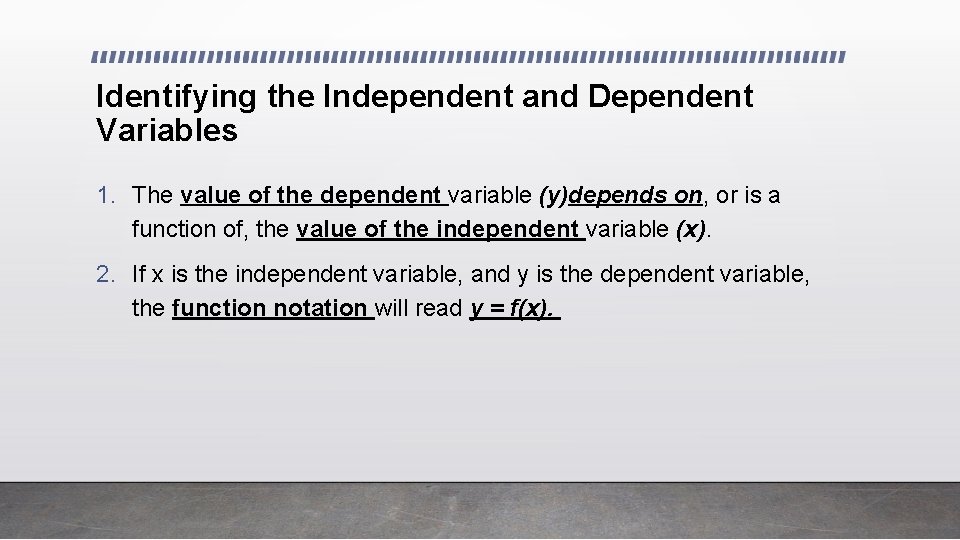 Identifying the Independent and Dependent Variables 1. The value of the dependent variable (y)depends Identifying the Independent and Dependent Variables 1. The value of the dependent variable (y)depends