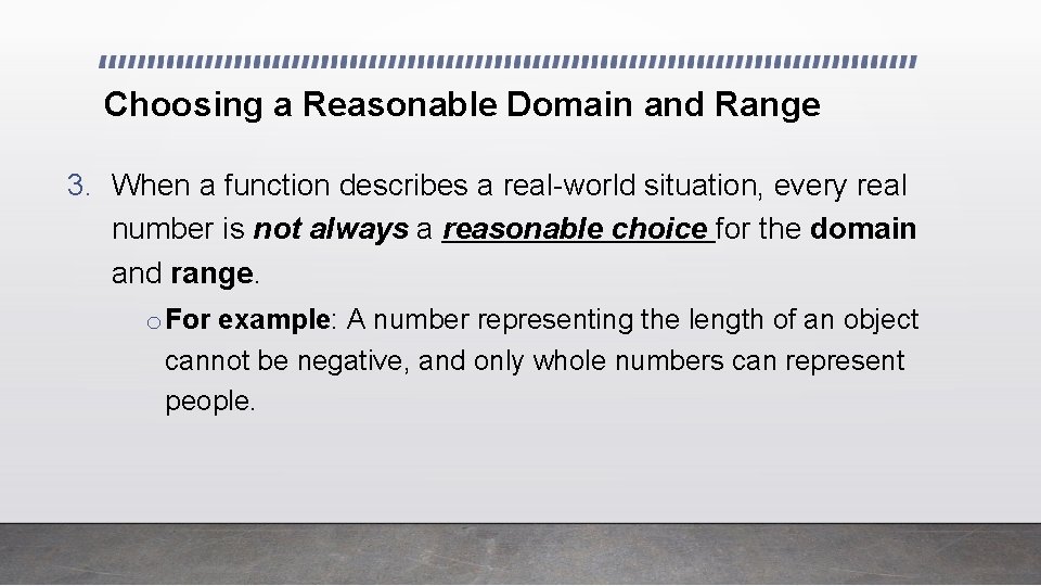 Choosing a Reasonable Domain and Range 3. When a function describes a real-world situation, Choosing a Reasonable Domain and Range 3. When a function describes a real-world situation,