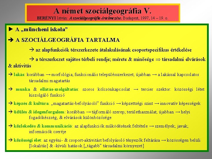 A német szociálgeográfia V. BERÉNYI István: A szociálgeográfia értelmezése. Budapest, 1997, 14 – 19.
