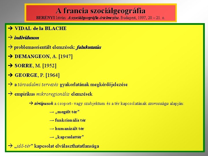 A francia szociálgeográfia BERÉNYI István: A szociálgeográfia értelmezése. Budapest, 1997, 20 – 21. o.