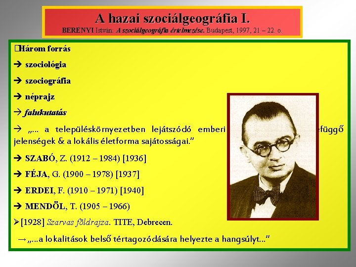 A hazai szociálgeográfia I. BERÉNYI István: A szociálgeográfia értelmezése. Budapest, 1997, 21 – 22.