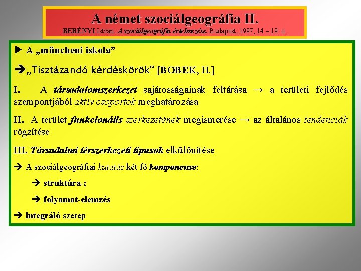 A német szociálgeográfia II. BERÉNYI István: A szociálgeográfia értelmezése. Budapest, 1997, 14 – 19.