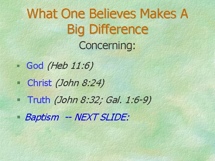 What One Believes Makes A Big Difference Concerning: § God (Heb 11: 6) §