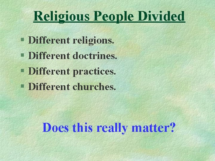 Religious People Divided § Different religions. § Different doctrines. § Different practices. § Different