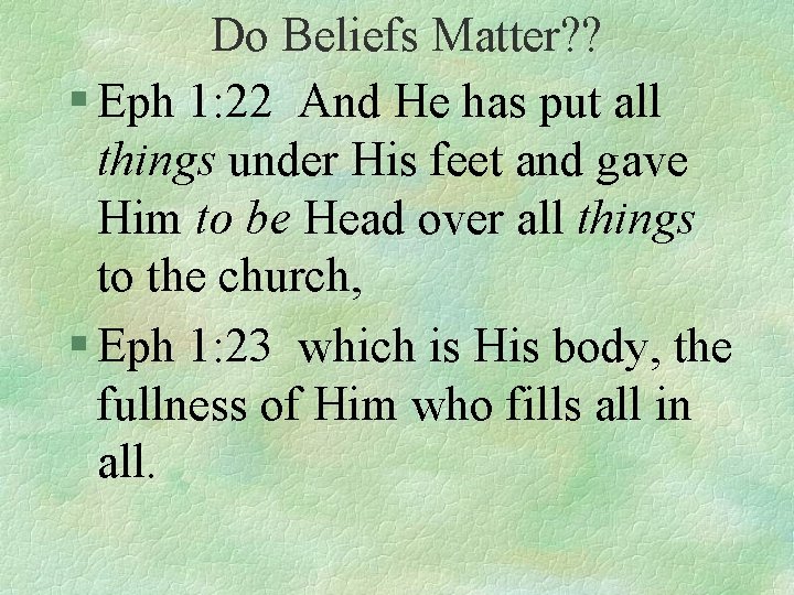 Do Beliefs Matter? ? § Eph 1: 22 And He has put all things
