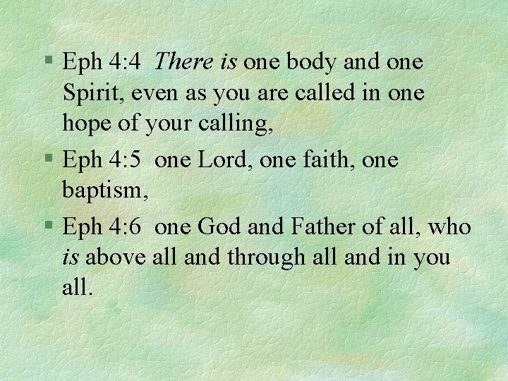 § Eph 4: 4 There is one body and one Spirit, even as you