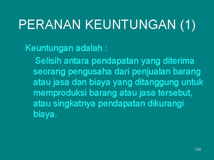 PERANAN KEUNTUNGAN (1) Keuntungan adalah : Selisih antara pendapatan yang diterima seorang pengusaha dari