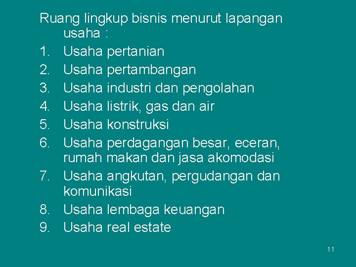 Ruang lingkup bisnis menurut lapangan usaha : 1. Usaha pertanian 2. Usaha pertambangan 3.