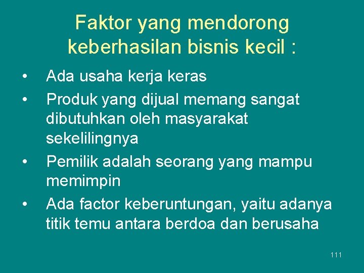 Faktor yang mendorong keberhasilan bisnis kecil : • • Ada usaha kerja keras Produk