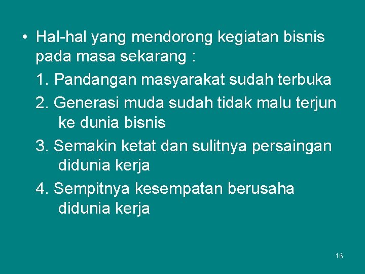  • Hal-hal yang mendorong kegiatan bisnis pada masa sekarang : 1. Pandangan masyarakat