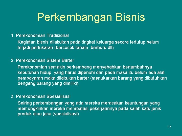 Perkembangan Bisnis 1. Perekonomian Tradisional Kegiatan bisnis dilakukan pada tingkat keluarga secara tertutup belum