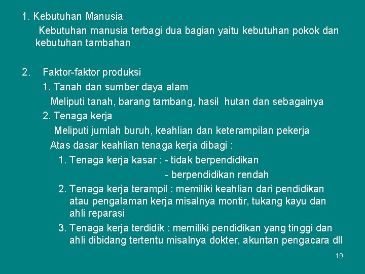 1. Kebutuhan Manusia Kebutuhan manusia terbagi dua bagian yaitu kebutuhan pokok dan kebutuhan tambahan