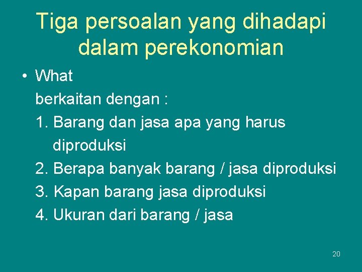 Tiga persoalan yang dihadapi dalam perekonomian • What berkaitan dengan : 1. Barang dan