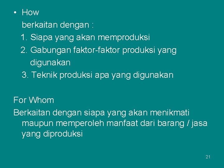  • How berkaitan dengan : 1. Siapa yang akan memproduksi 2. Gabungan faktor-faktor