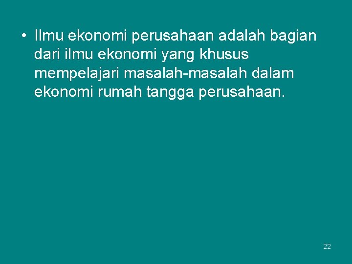  • Ilmu ekonomi perusahaan adalah bagian dari ilmu ekonomi yang khusus mempelajari masalah-masalah