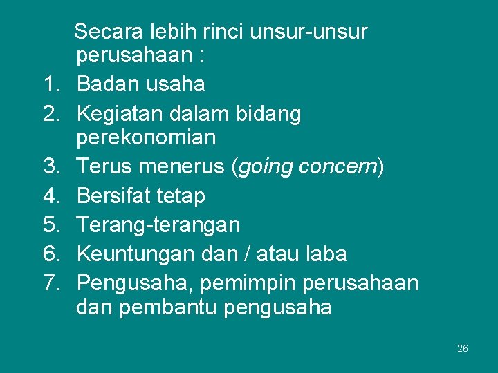 1. 2. 3. 4. 5. 6. 7. Secara lebih rinci unsur-unsur perusahaan : Badan