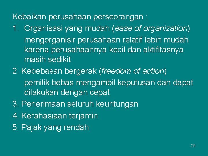 Kebaikan perusahaan perseorangan : 1. Organisasi yang mudah (ease of organization) mengorganisir perusahaan relatif