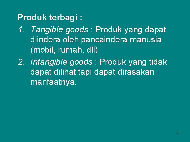 Produk terbagi : 1. Tangible goods : Produk yang dapat diindera oleh pancaindera manusia