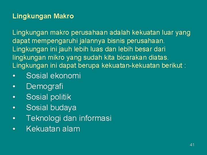 Lingkungan Makro Lingkungan makro perusahaan adalah kekuatan luar yang dapat mempengaruhi jalannya bisnis perusahaan.