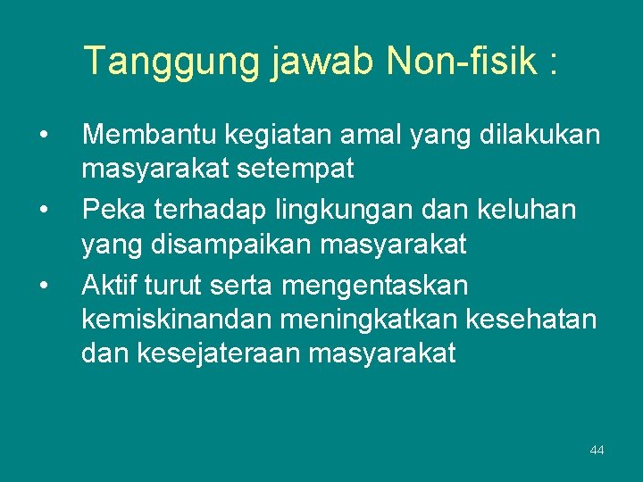 Tanggung jawab Non-fisik : • • • Membantu kegiatan amal yang dilakukan masyarakat setempat