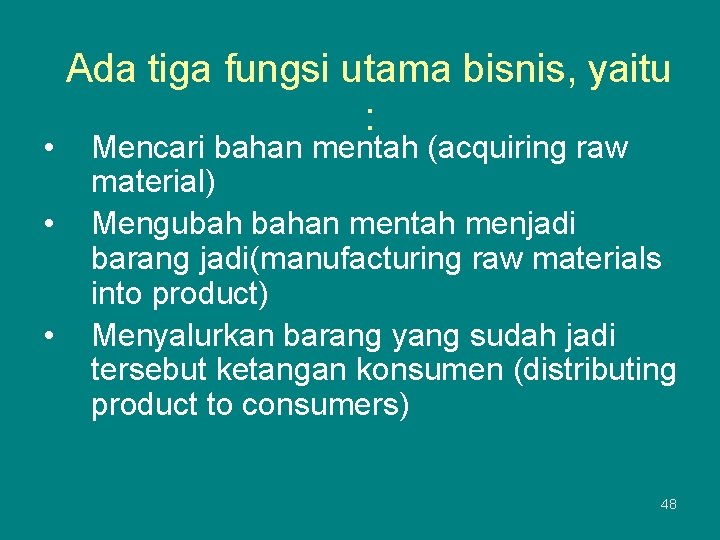  • • • Ada tiga fungsi utama bisnis, yaitu : Mencari bahan mentah