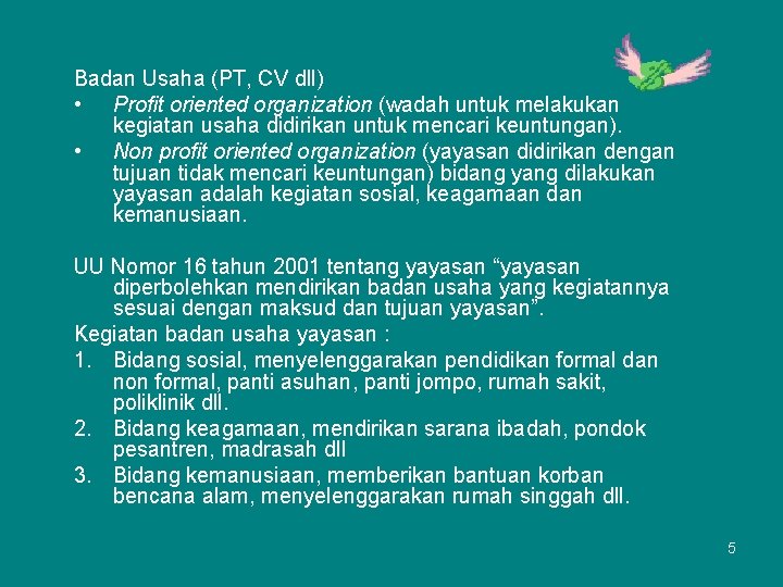 Badan Usaha (PT, CV dll) • Profit oriented organization (wadah untuk melakukan kegiatan usaha