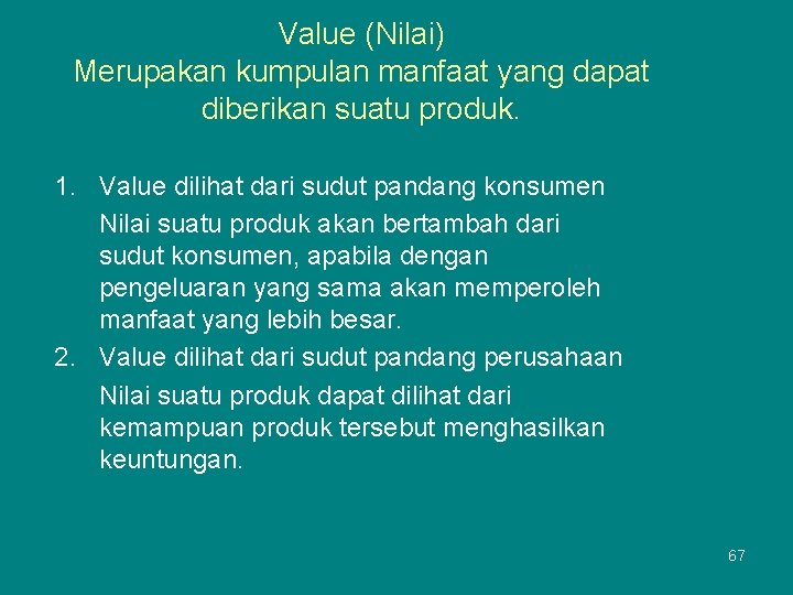 Value (Nilai) Merupakan kumpulan manfaat yang dapat diberikan suatu produk. 1. Value dilihat dari