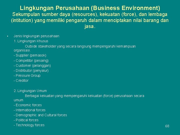Lingkungan Perusahaan (Business Environment) Sekumpulan sumber daya (resources), kekuatan (force), dan lembaga (intitution) yang