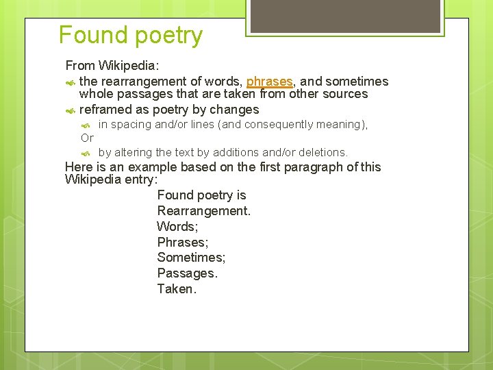 Found poetry From Wikipedia: the rearrangement of words, phrases, and sometimes whole passages that