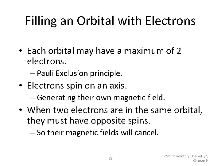 Filling an Orbital with Electrons • Each orbital may have a maximum of 2