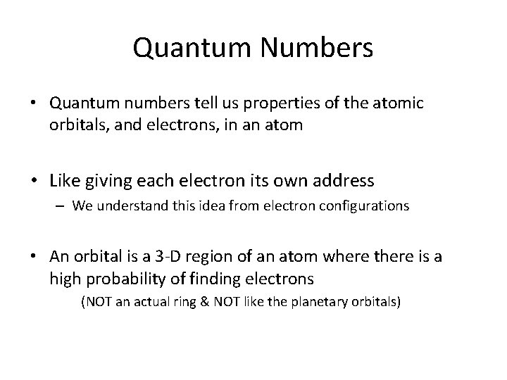 Quantum Numbers • Quantum numbers tell us properties of the atomic orbitals, and electrons,