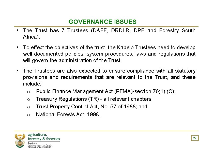 GOVERNANCE ISSUES The Trust has 7 Trustees (DAFF, DRDLR, DPE and Forestry South Africa).