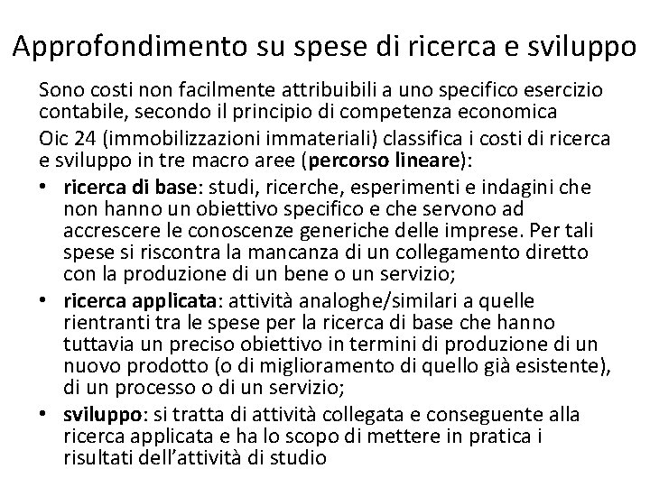 Approfondimento su spese di ricerca e sviluppo Sono costi non facilmente attribuibili a uno