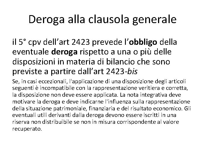 Deroga alla clausola generale il 5° cpv dell’art 2423 prevede l’obbligo della eventuale deroga