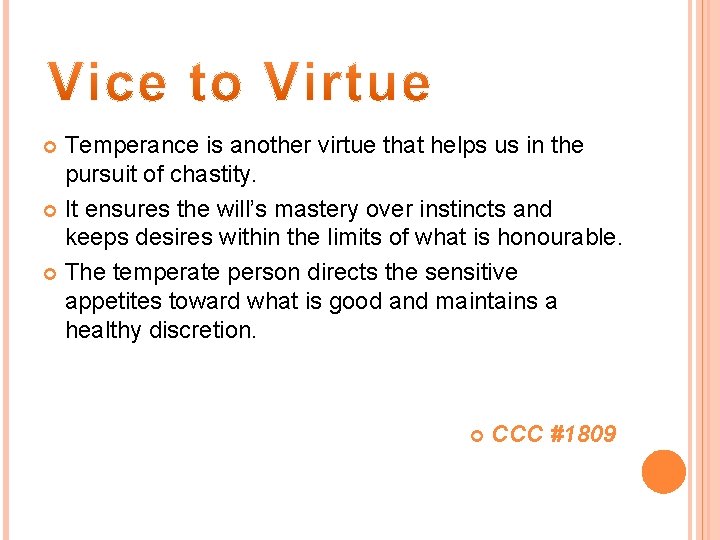 Temperance is another virtue that helps us in the pursuit of chastity. It ensures