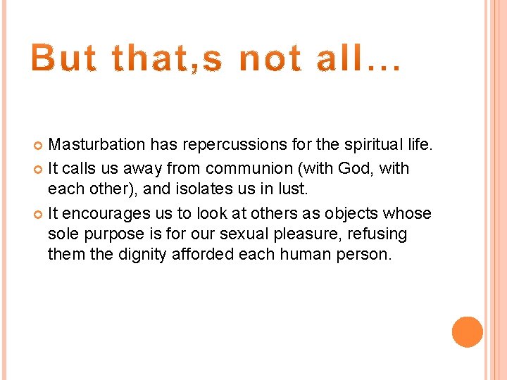 Masturbation has repercussions for the spiritual life. It calls us away from communion (with