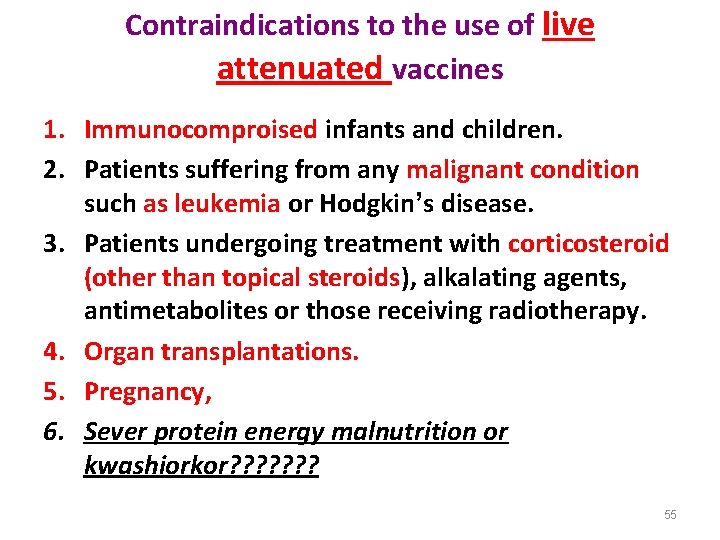 Contraindications to the use of live attenuated vaccines 1. Immunocomproised infants and children. 2.