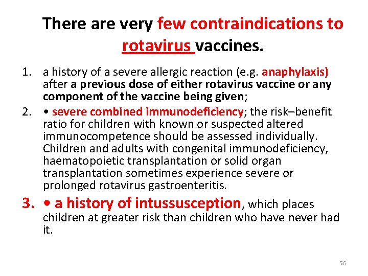 There are very few contraindications to rotavirus vaccines. 1. a history of a severe
