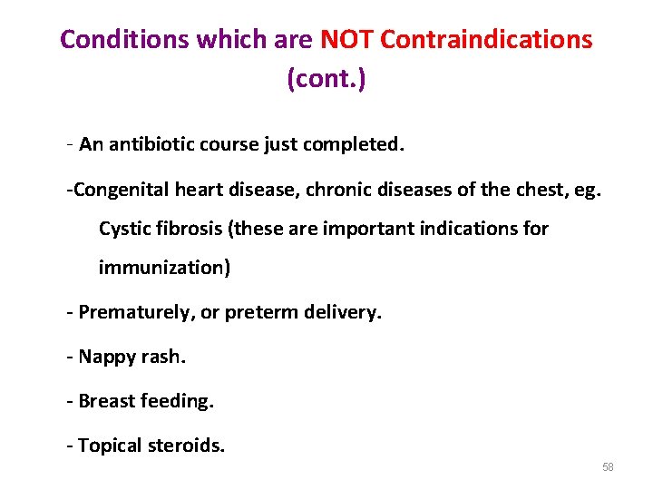 Conditions which are NOT Contraindications (cont. ) - An antibiotic course just completed. -Congenital