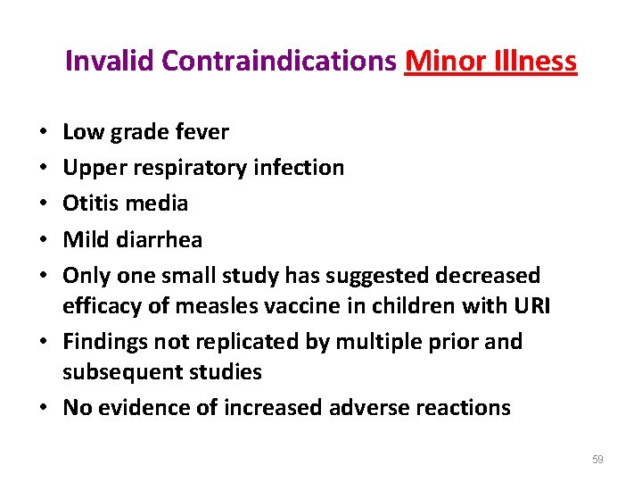 Invalid Contraindications Minor Illness Low grade fever Upper respiratory infection Otitis media Mild diarrhea