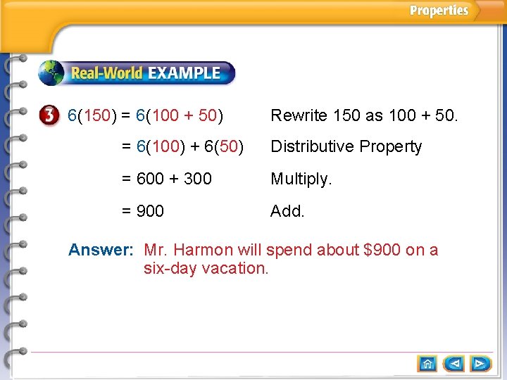 6(150) = 6(100 + 50) Rewrite 150 as 100 + 50. = 6(100) + 6(150) = 6(100 + 50) Rewrite 150 as 100 + 50. = 6(100) +