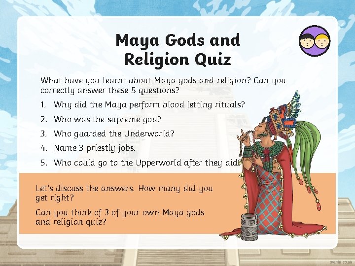 Maya Gods and Religion Quiz What have you learnt about Maya gods and religion?