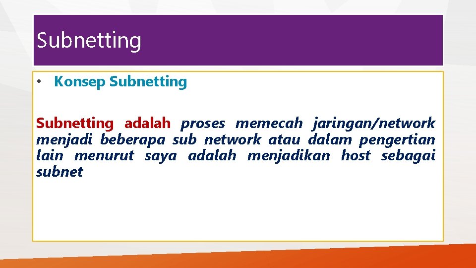 Subnetting • Konsep Subnetting adalah proses memecah jaringan/network menjadi beberapa sub network atau dalam