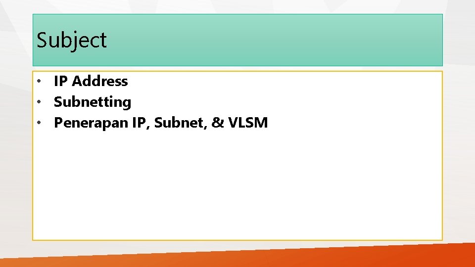 Subject • IP Address • Subnetting • Penerapan IP, Subnet, & VLSM 