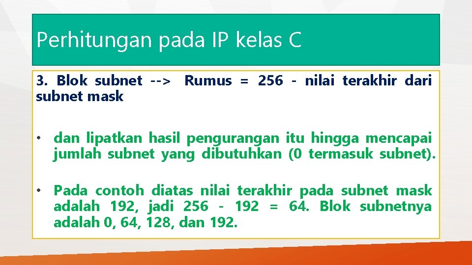 Perhitungan pada IP kelas C 3. Blok subnet --> Rumus = 256 - nilai