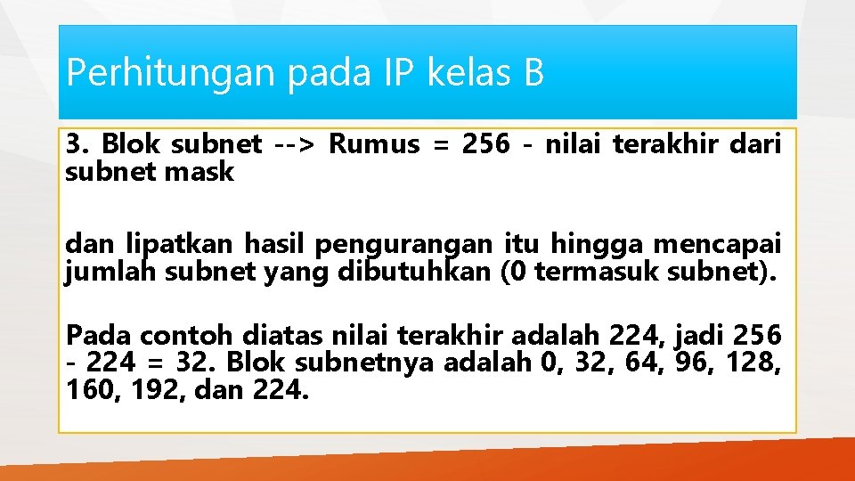 Perhitungan pada IP kelas B 3. Blok subnet --> Rumus = 256 - nilai