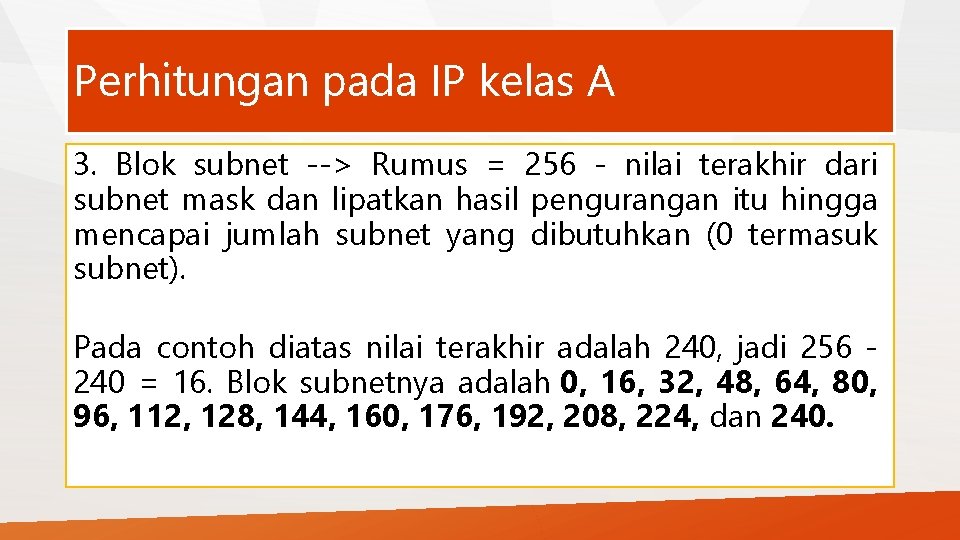 Perhitungan pada IP kelas A 3. Blok subnet --> Rumus = 256 - nilai