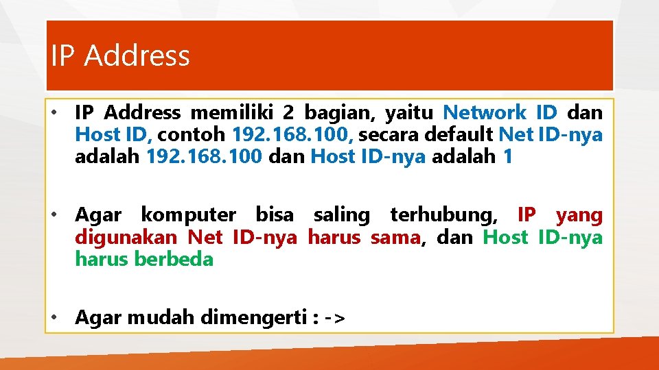 IP Address • IP Address memiliki 2 bagian, yaitu Network ID dan Host ID,