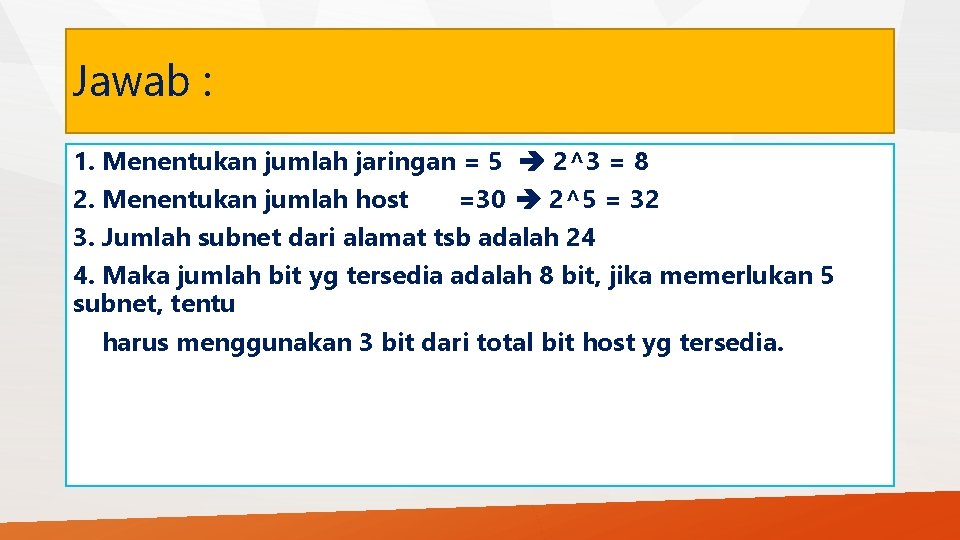 Jawab : 1. Menentukan jumlah jaringan = 5 2^3 = 8 2. Menentukan jumlah