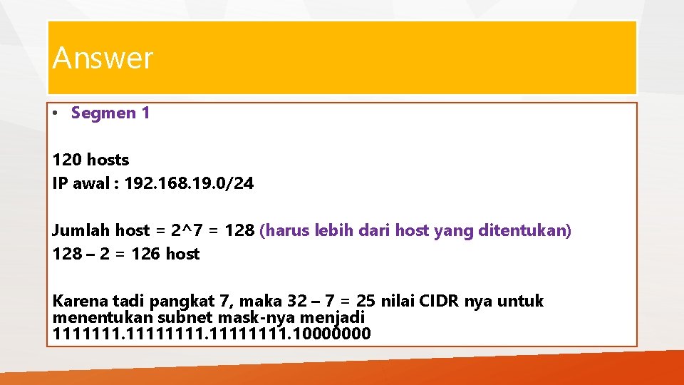 Answer • Segmen 1 120 hosts IP awal : 192. 168. 19. 0/24 Jumlah